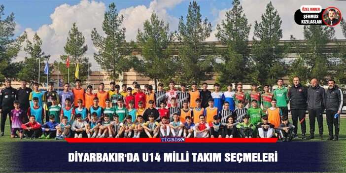 Diyarbakır'da U14 Milli Takım Seçmeleri
