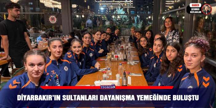 Diyarbakır’ın Sultanları dayanışma yemeğinde buluştu