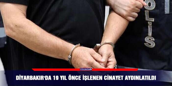 Diyarbakır'da 19 yıl önce işlenen cinayet aydınlatıldı
