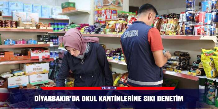 Diyarbakır’da okul kantinlerine sıkı denetim