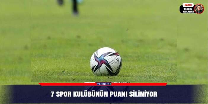 7 spor kulübünün puanı siliniyor