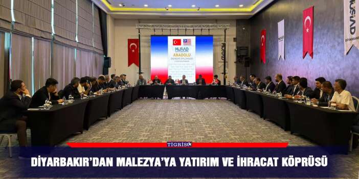 Diyarbakır’dan Malezya’ya yatırım ve ihracat köprüsü