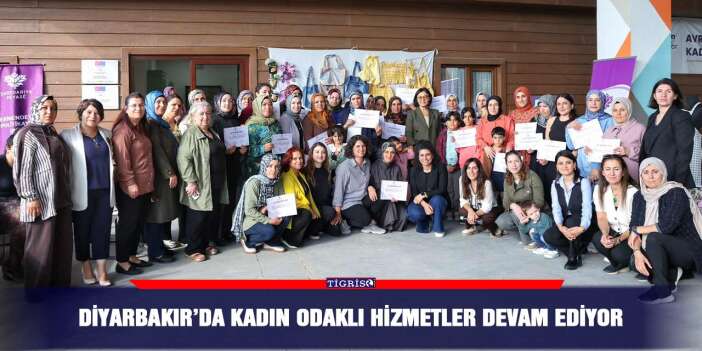 Diyarbakır’da kadın odaklı hizmetler devam ediyor