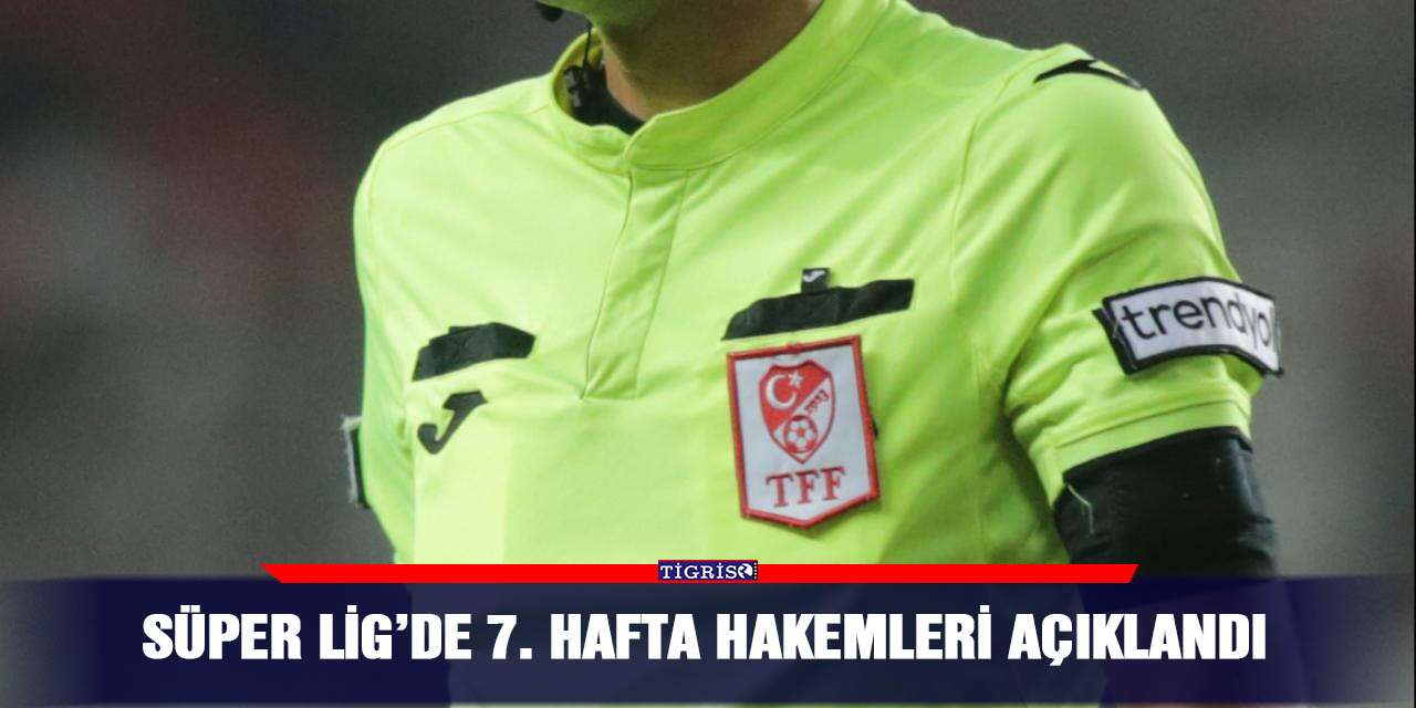 Süper Lig’de 7. hafta hakemleri açıklandı