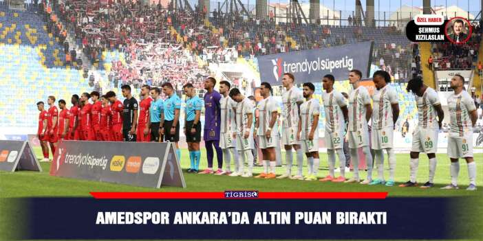 Amedspor Ankara’da altın puan bıraktı