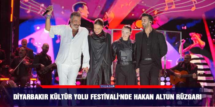 Diyarbakır Kültür Yolu Festivali'nde Hakan Altun rüzgarı