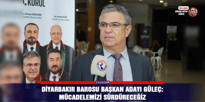 Diyarbakır Barosu başkan adayı Güleç: Mücadelemizi sürdüreceğiz