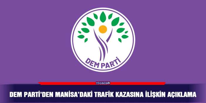 DEM Parti’den Manisa’daki trafik kazasına ilişkin açıklama