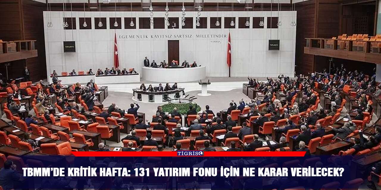 TBMM’de kritik hafta: 131 yatırım fonu için ne karar verilecek?