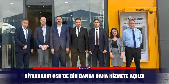 Diyarbakır OSB’de bir banka daha hizmete açıldı