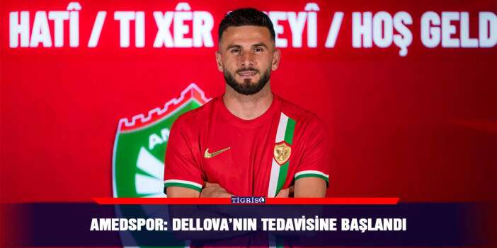 Amedspor: Dellova’nın tedavisine başlandı