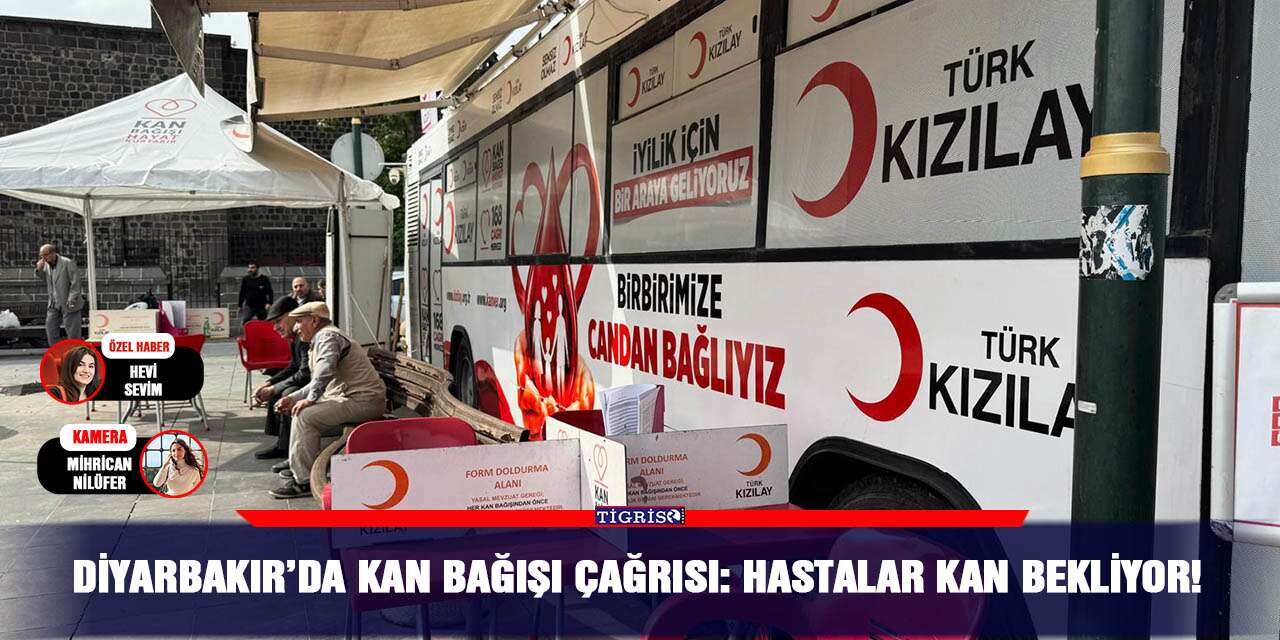 Diyarbakır’da kan bağışı çağrısı: Hastalar kan bekliyor!