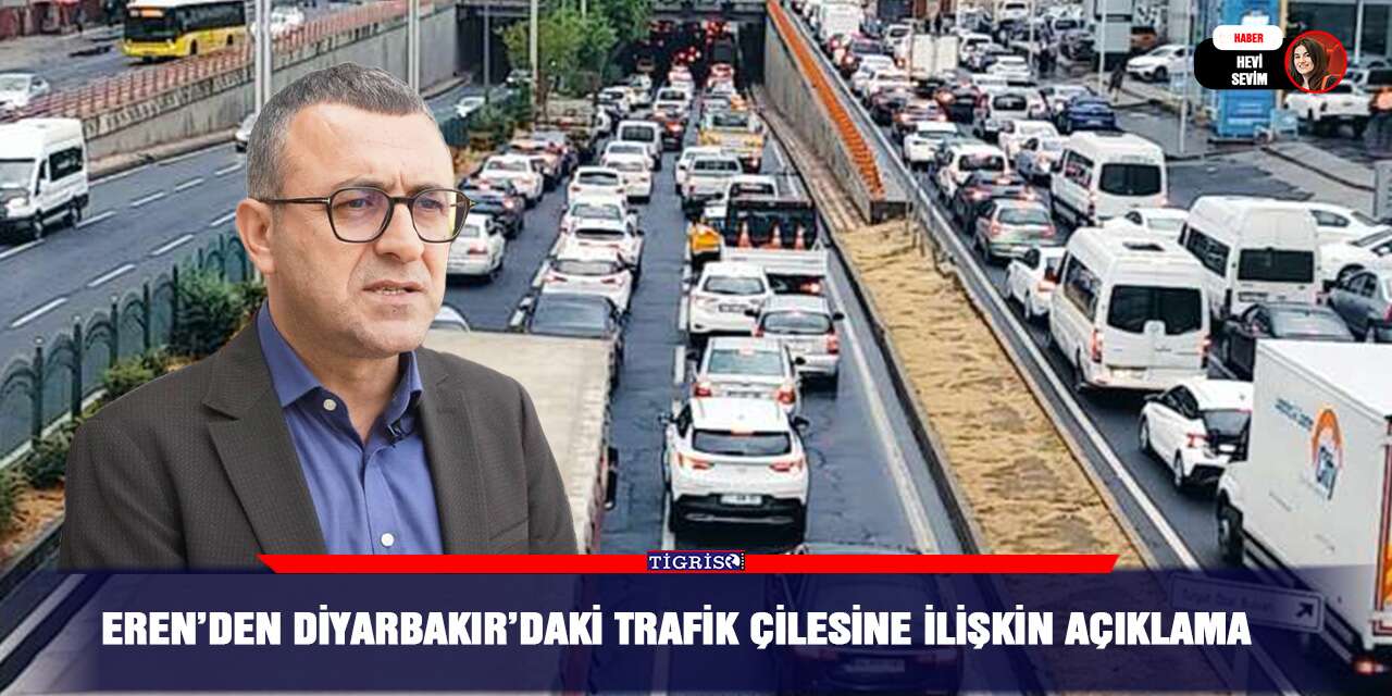 Eren’den Diyarbakır’daki trafik çilesine ilişkin açıklama