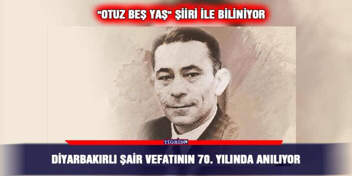Diyarbakırlı şair vefatının 70. Yılında anılıyor