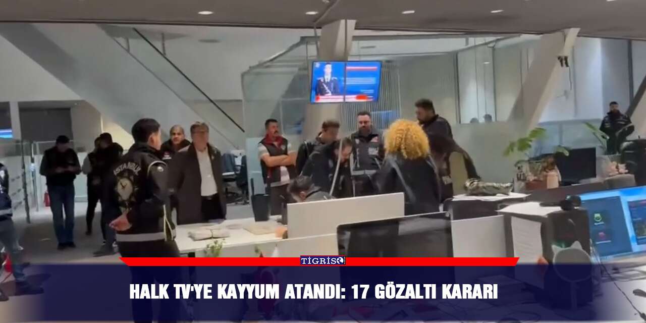Halk TV'ye kayyum atandı: 17 gözaltı kararı
