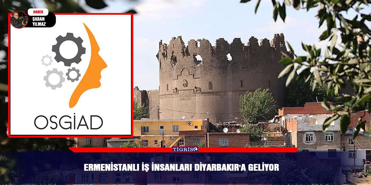 Ermenistanlı iş insanları Diyarbakır'a geliyor