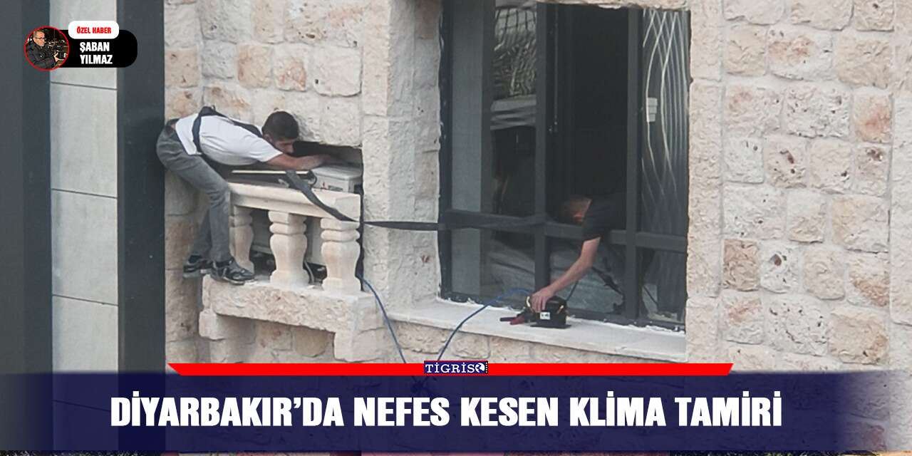 Diyarbakır’da nefes kesen klima tamiri