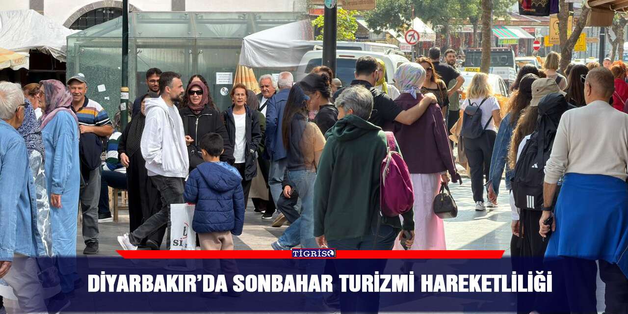Diyarbakır’da sonbahar turizmi hareketliliği