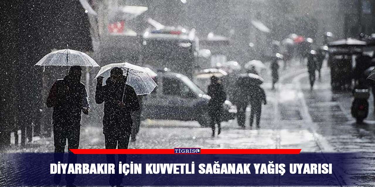 Diyarbakır için kuvvetli sağanak yağış uyarısı