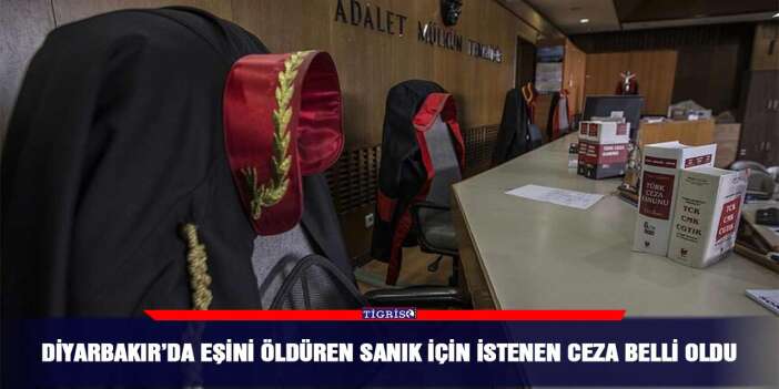 Diyarbakır’da eşini öldüren sanık için istenen ceza belli oldu