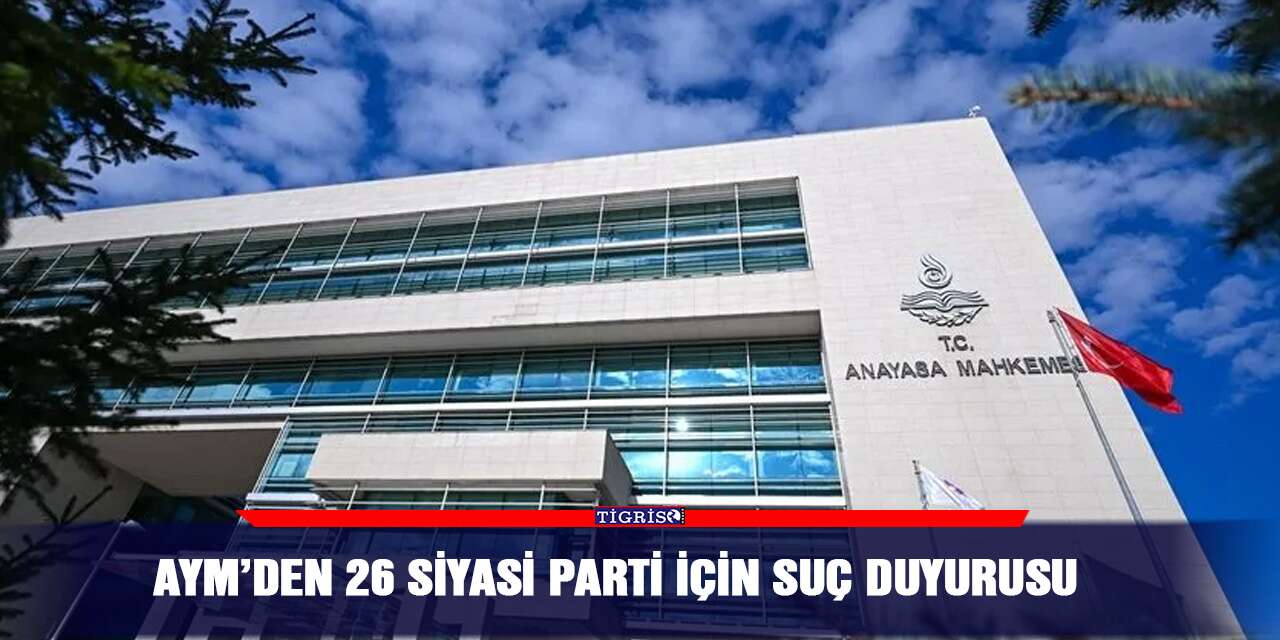 AYM’den 26 siyasi parti için suç duyurusu