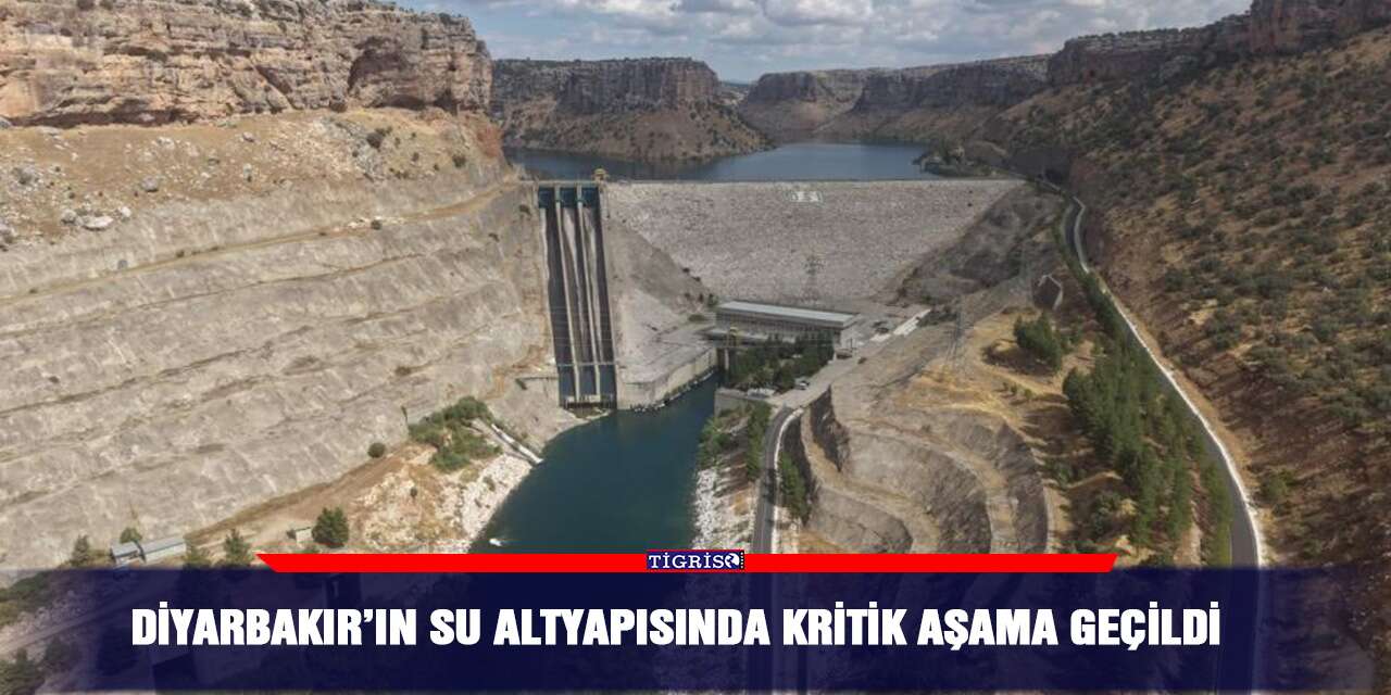 Diyarbakır’ın su altyapısında kritik aşama geçildi