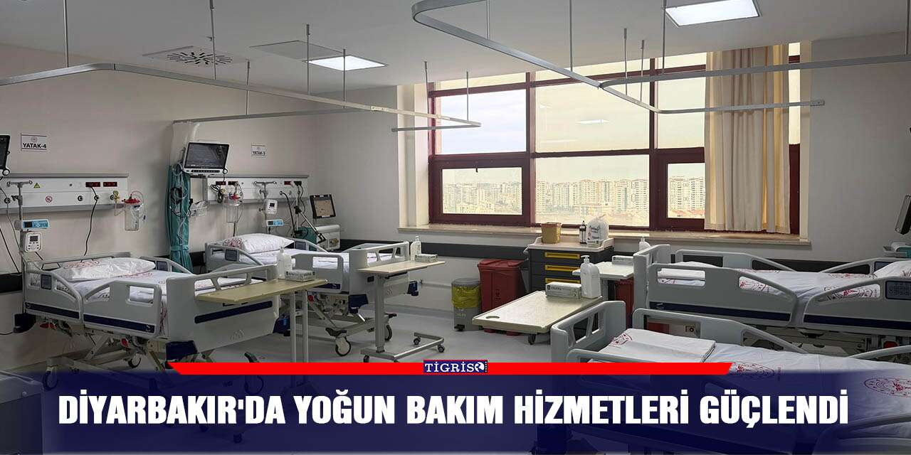 Diyarbakır'da yoğun bakım hizmetleri güçlendi