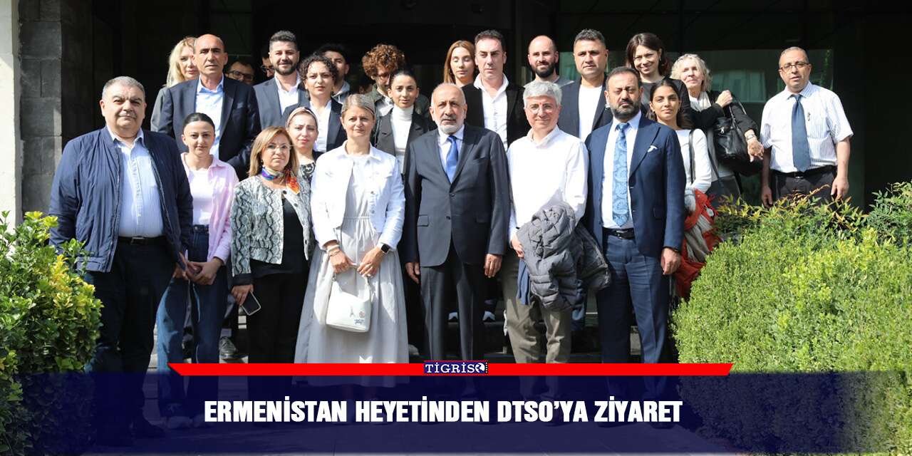 Ermenistan heyetinden DTSO’ya ziyaret