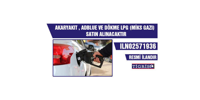 AKARYAKIT , ADBLUE VE DÖKME LPG (MİKS GAZI) SATIN ALINACAKTIR