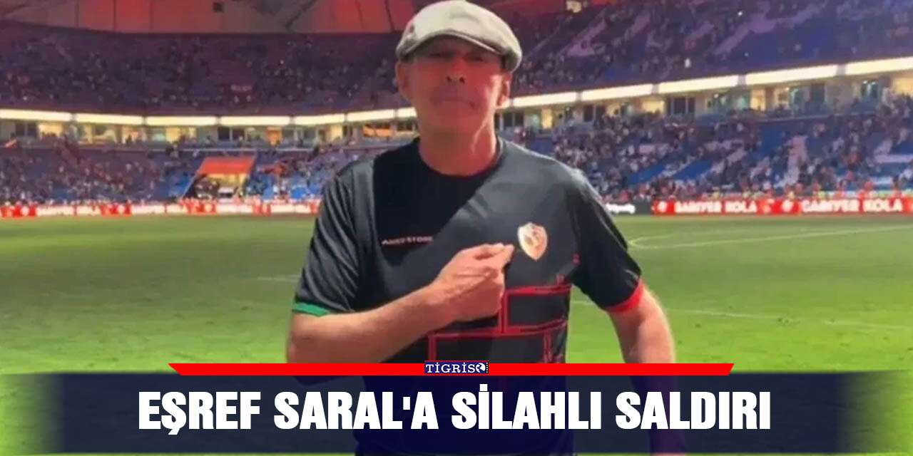 Eşref Saral'a silahlı saldırı
