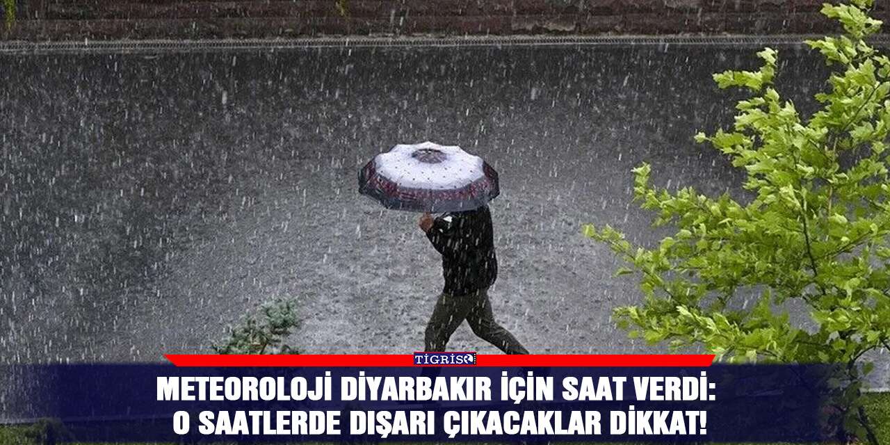 Meteoroloji Diyarbakır için saat verdi: O saatlerde dışarı çıkacaklar dikkat!