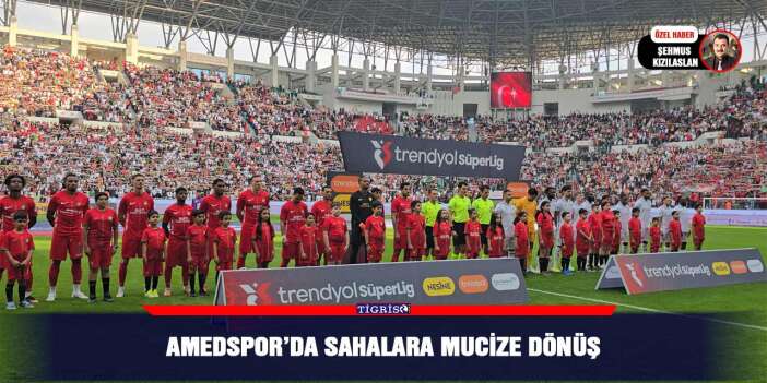 Amedspor’da sahalara mucize dönüş