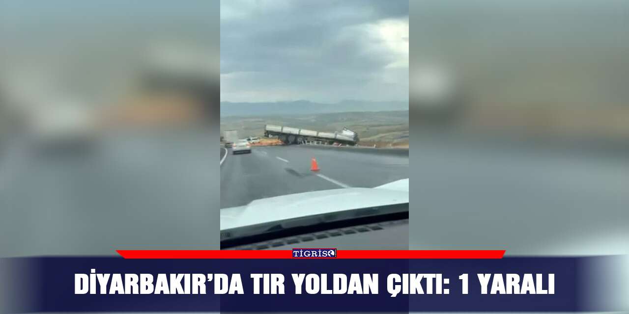 Diyarbakır’da tır yoldan çıktı: 1 yaralı