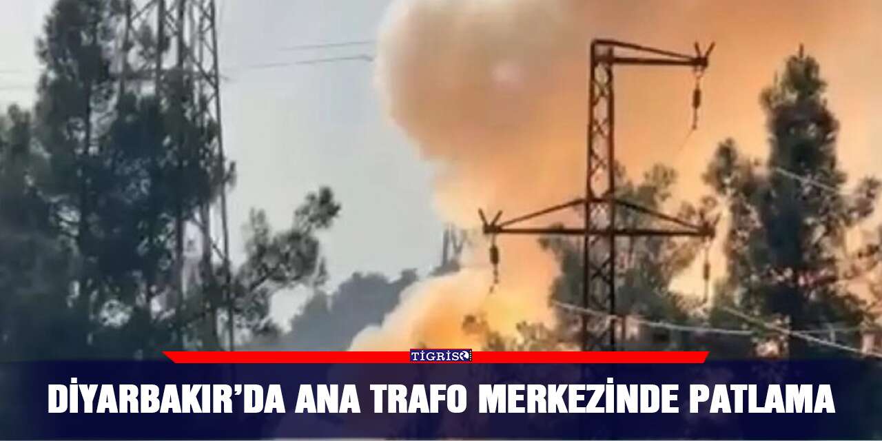Diyarbakır’da ana trafo merkezinde patlama