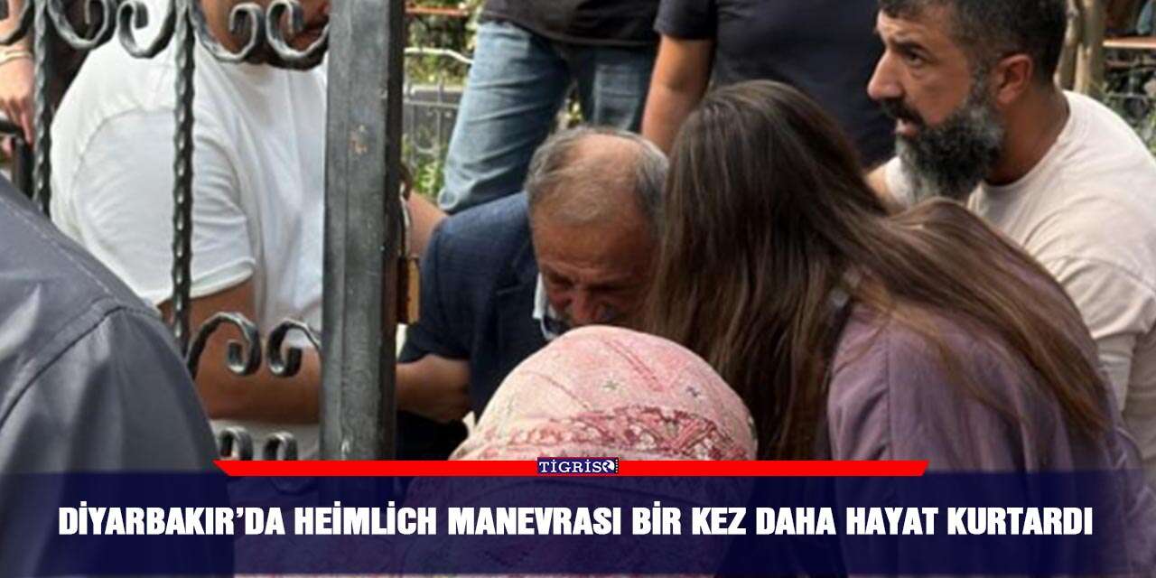 Diyarbakır’da Heimlich manevrası bir kez daha hayat kurtardı