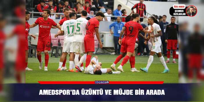 Amedspor’da üzüntü ve müjde bir arada