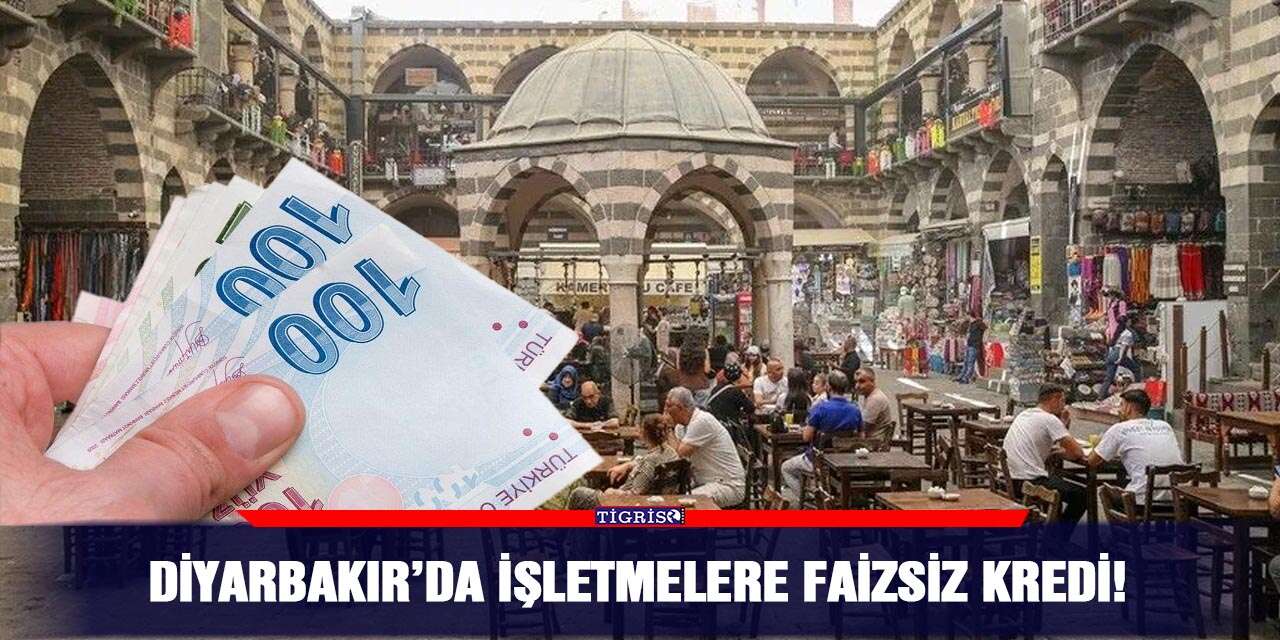 Diyarbakır’da işletmelere faizsiz kredi!