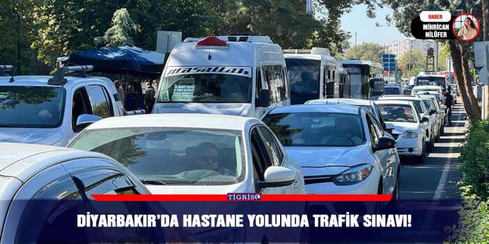 Diyarbakır’da hastane yolunda trafik sınavı!