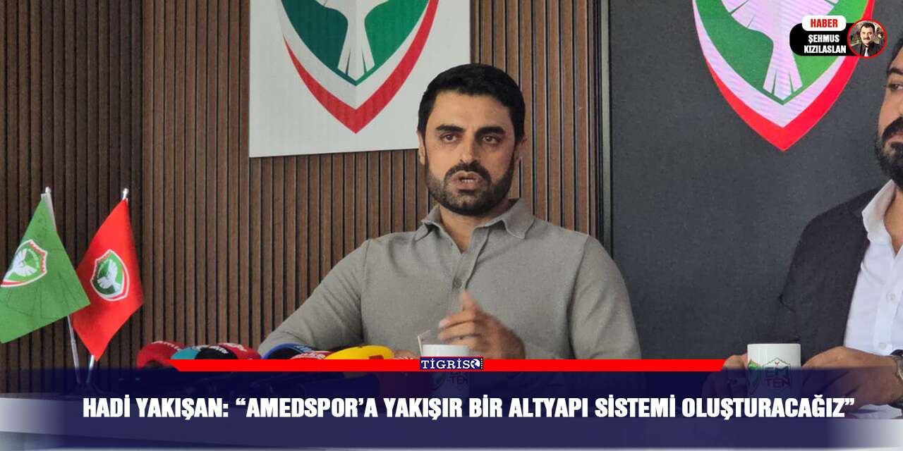 Hadi Yakışan: “Amedspor’a yakışır bir altyapı sistemi oluşturacağız”