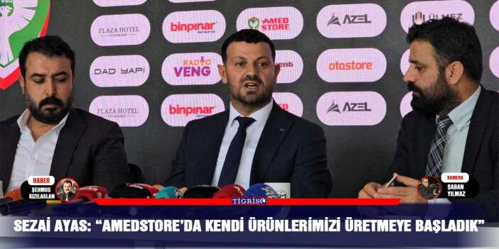 Sezai Ayas: “AmedStore’da kendi ürünlerimizi üretmeye başladık”