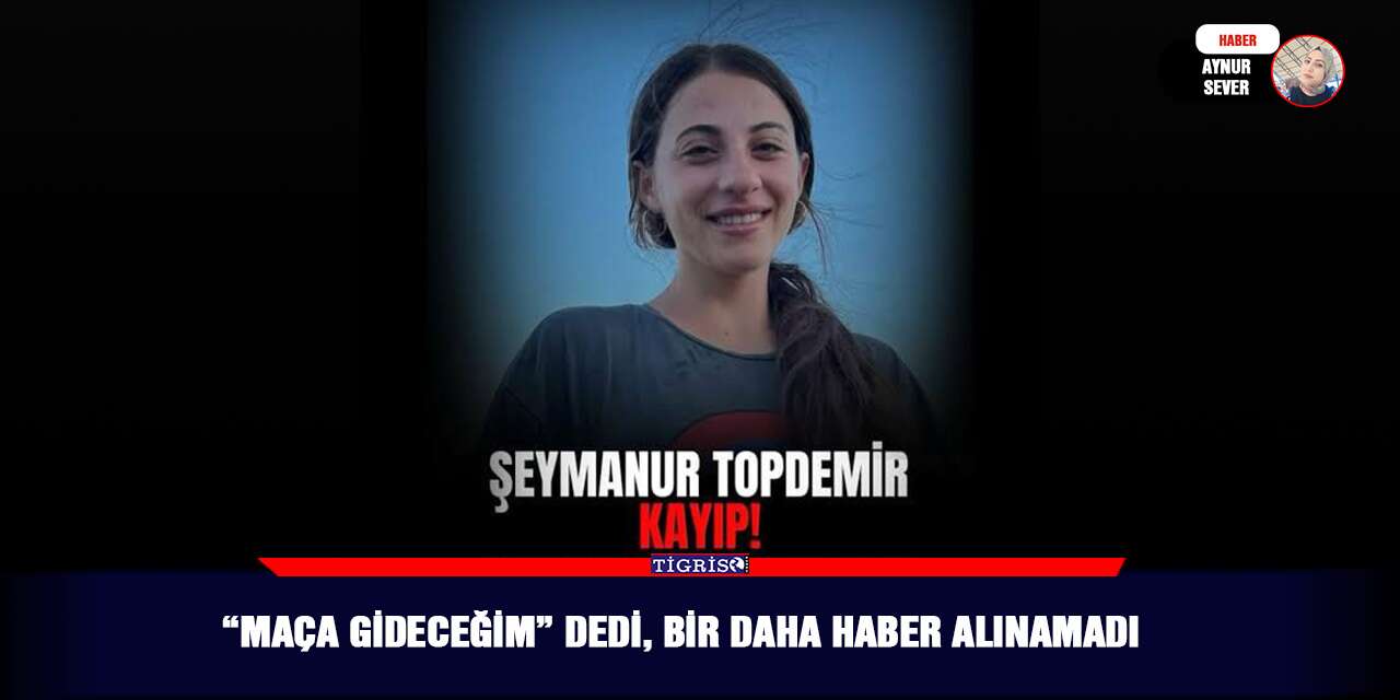 “Maça gideceğim” dedi, bir daha haber alınamadı