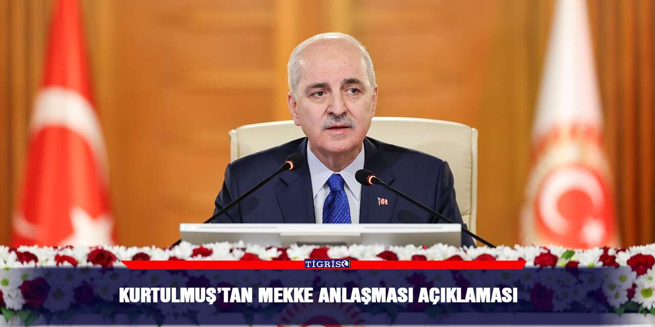 Kurtulmuş’tan Mekke Anlaşması açıklaması