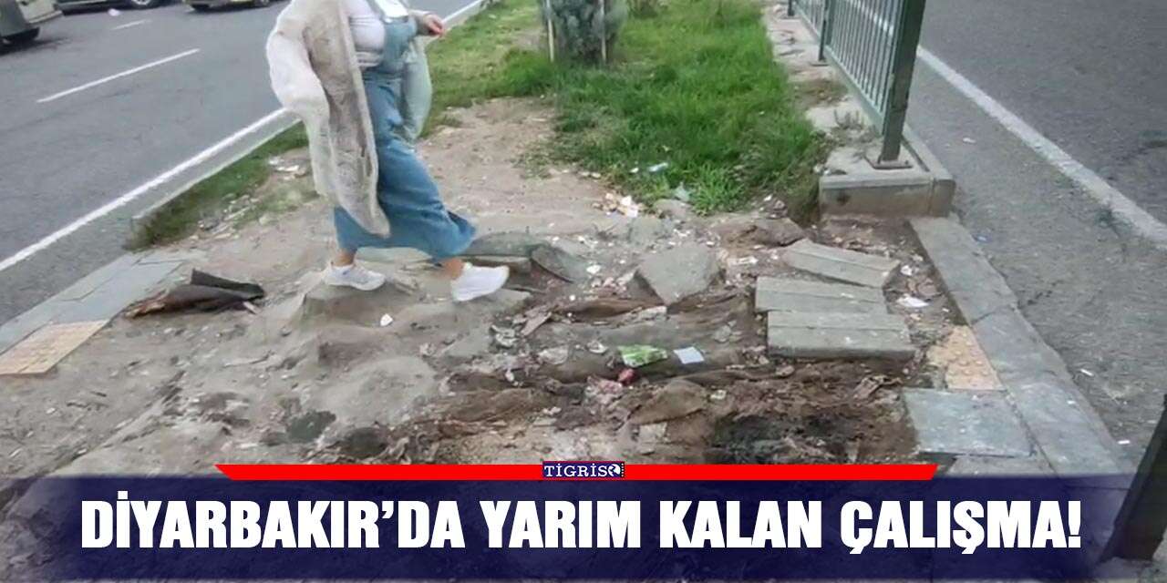 Diyarbakır’da yarım kalan çalışma!