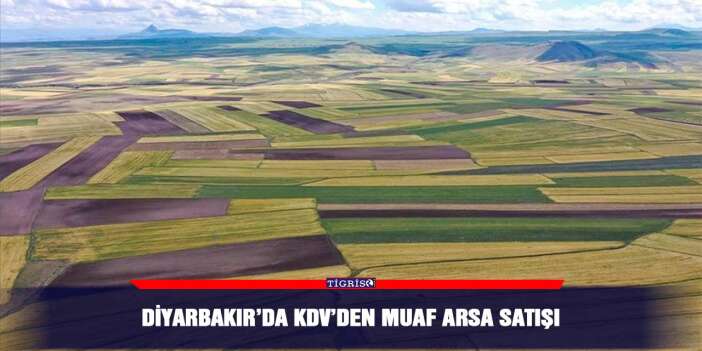 Diyarbakır’da KDV’den muaf arsa satışı
