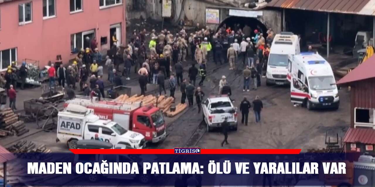 Maden ocağında patlama: Ölü ve yaralılar var