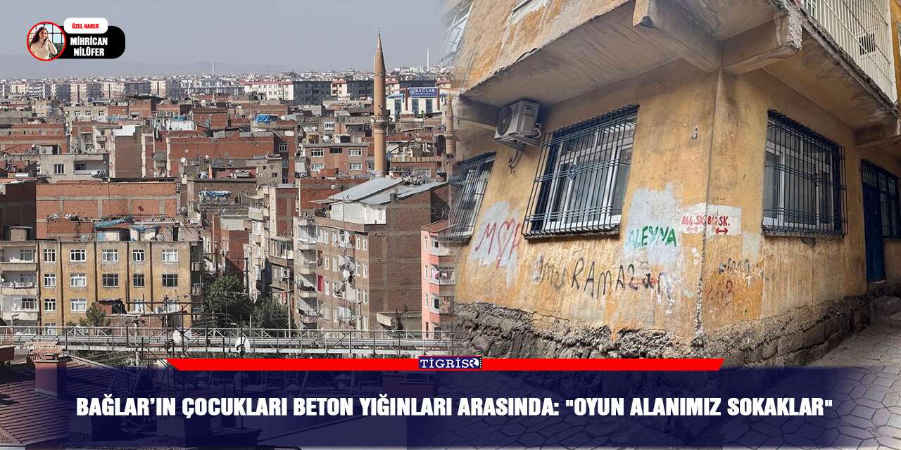 Bağlar’ın çocukları beton yığınları arasında: "Oyun alanımız sokaklar"
