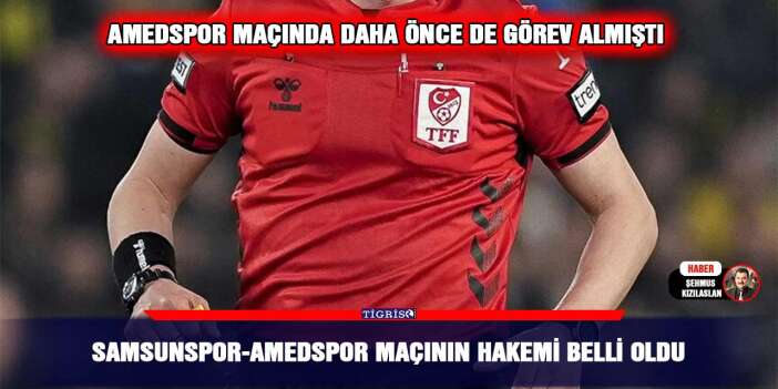 Samsunspor-Amedspor maçının hakemi belli oldu