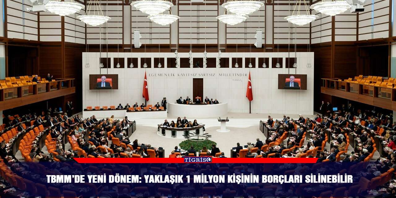 TBMM’de yeni dönem: Yaklaşık 1 milyon kişinin borçları silinebilir