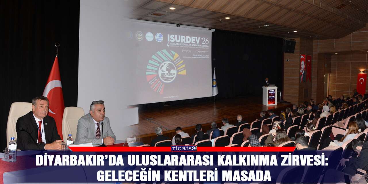 Diyarbakır’da uluslararası kalkınma zirvesi: Geleceğin kentleri masada