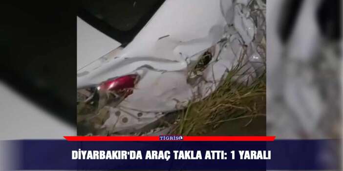 Diyarbakır'da araç takla attı: 1 yaralı